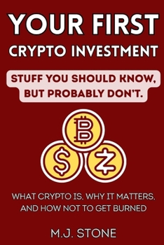 Paperback Your First Crypto - Stuff You Should Know, But Probably Don't: What Crypto Is, Why It Matters, And How Not To Get Burned Book