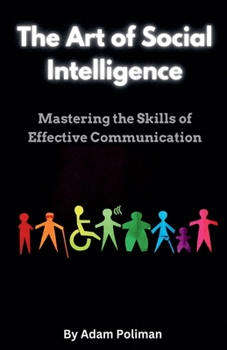 Paperback The Art of Social Intelligence: Mastering the Skills of Effective Communication Book