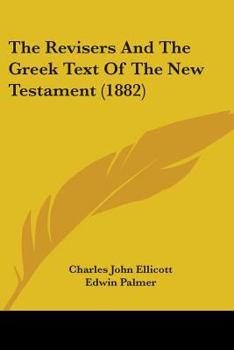 Paperback The Revisers And The Greek Text Of The New Testament (1882) Book