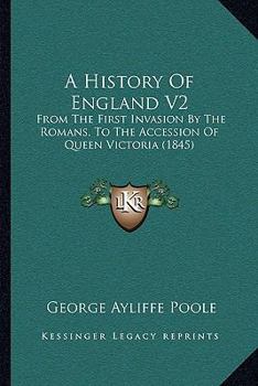 Paperback A History Of England V2: From The First Invasion By The Romans, To The Accession Of Queen Victoria (1845) Book