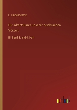 Paperback Die Alterthümer unserer heidnischen Vorzeit: III. Band 3. und 4. Heft [German] Book