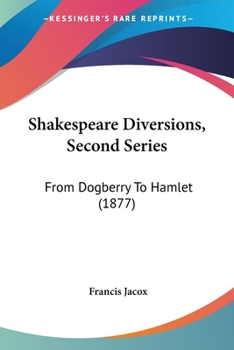 Paperback Shakespeare Diversions, Second Series: From Dogberry To Hamlet (1877) Book