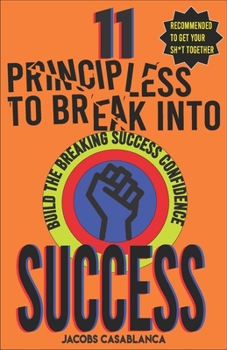 Paperback 11 Principles to Break Into Success: Build the Breaking Success Confidence Book