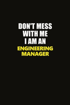 Paperback Don't Mess With Me I Am An Engineering Manager: Career journal, notebook and writing journal for encouraging men, women and kids. A framework for buil Book