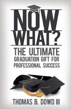 Paperback Now What?: The Ultimate Graduation Gift for Professional Success Book