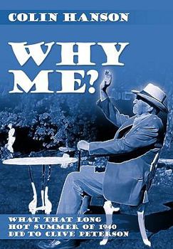 Paperback Why Me?: What That Long Hot Summer of 1940 Did to Clive Peterson Book