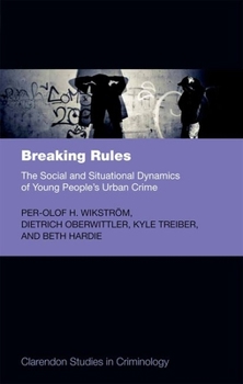 Hardcover Breaking Rules: The Social and Situational Dynamics of Young People's Urban Crime Book