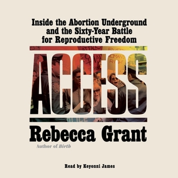Audio CD Access: Inside the Abortion Underground and the Sixty-Year Battle for Reproductive Freedom Book