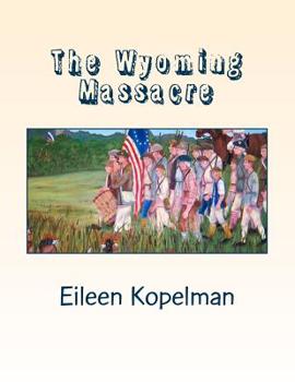 Paperback The Wyoming Massacre: Pennsylvania During the Revolutionary War with Twenty-eight Original Oil Paintings Book