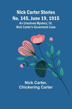 Paperback Nick Carter Stories No. 145, June 19, 1915: An Unsolved Mystery; Or, Nick Carter's Goverment Case Book