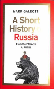 A Short History of Russia: From the Pagans to Putin