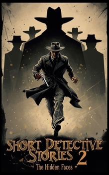 Short Detective Stories 2: The Hidden Faces