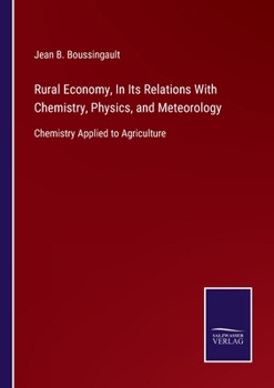 Paperback Rural Economy, In Its Relations With Chemistry, Physics, and Meteorology: Chemistry Applied to Agriculture Book