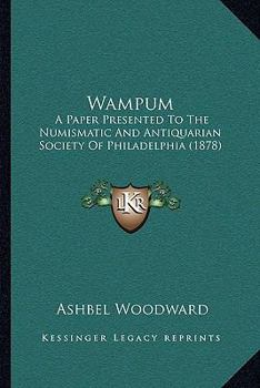 Paperback Wampum: A Paper Presented To The Numismatic And Antiquarian Society Of Philadelphia (1878) Book