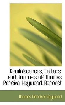 Paperback Reminiscences, Letters, and Journals of Thomas Percival Heywood, Baronet [Large Print] Book