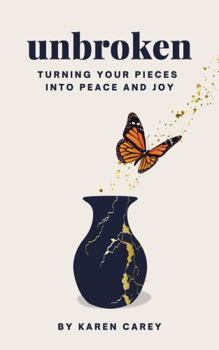 Paperback Unbroken: Turning Your Pieces Into Peace and Joy Book