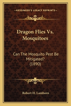 Paperback Dragon Flies Vs. Mosquitoes: Can The Mosquito Pest Be Mitigated? (1890) Book