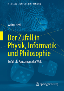 Hardcover Der Zufall in Physik, Informatik Und Philosophie: Zufall ALS Fundament Der Welt [German] Book