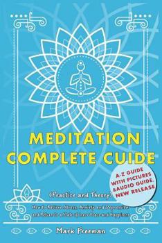 Paperback Meditation Complete Guide: How to Relieve Stress, Anxiety and Depression and Return to a State of Inner Peace and Happiness (Practice and Theory) Book