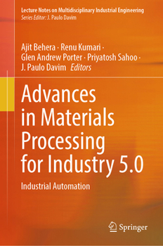 Hardcover Advances in Materials Processing for Industry 5.0: Industrial Automation Book