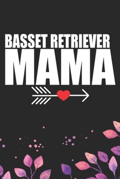 Basset Retriever Mama: Cool Basset Retriever Dog Mom Journal Notebook - Basset Retriever Puppy Lover Gifts – Funny Basset Retriever Dog Mum Notebook - Basset Retriever Owner Gifts. 6 x 9 in 120 pages