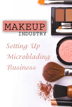 Paperback Makeup Industry: Setting Up Microblading Business: Experiences In Microblading Book