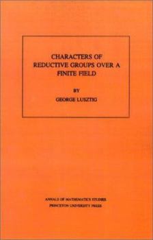 Paperback Characters of Reductive Groups Over a Finite Field. (Am-107), Volume 107 Book