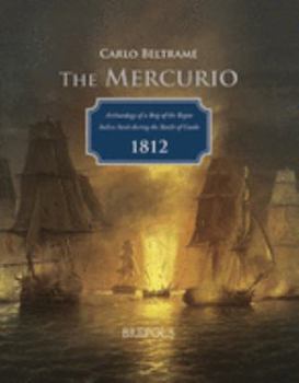 Paperback The Mercurio: Archaeology of a Brig of the Regno Italico Sunk During the Battle of Grado, 1812 Book