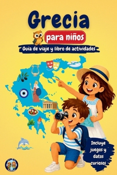 Grecia para niños - Guía de viaje y libro de actividades: Descubre la historia, las islas, la cultura, las tradiciones y la mitología de Grecia a ... (Los Mini Trotamundos) (Spanish Edition)