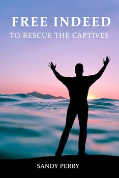 Paperback Free Indeed: To Rescue the Captives Book