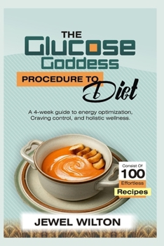 Paperback The Glucose Goddess Procedure to Diet: A 4-Week Guide to Energy Optimization, Craving Control, and Holistic Wellness Book