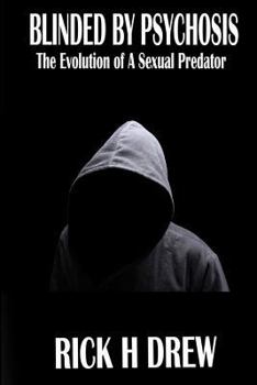 Paperback Blinded by Psychosis: The Evolution of a Sexual Predator Book