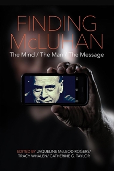 Hardcover Finding McLuhan: The Mind / The Man / The Message Book