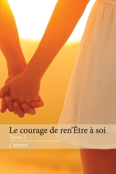 Le Courage de Ren'Être à Soi Tome 2 L'Amour (French Edition)