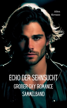Echo der Sehnsucht: Großer Gay Romance Sammelband (German Edition)