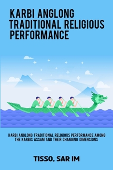 Paperback Karbi Anglong Traditional religious performance among the Karbis of Assam and their changing dimensions Book