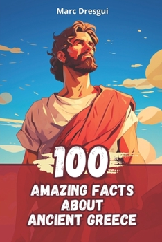 Paperback 100 Amazing Facts about Ancient Greece: Life, Philosophy and Mythology Book