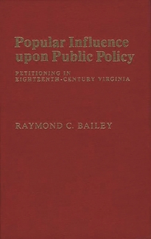 Hardcover Popular Influence Upon Public Policy: Petitioning in Eighteenth-Century Virginia Book