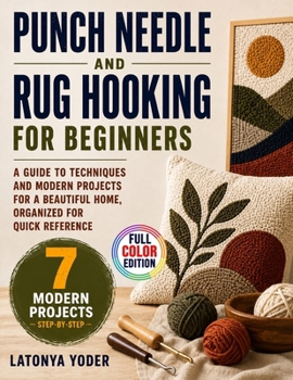 Paperback Punch Needle and Rug Hooking for Beginners: A Guide to Techniques and Modern Projects for a Beautiful Home, Organized for Quick Reference Book