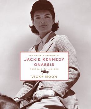 Hardcover The Private Passion of Jackie Kennedy Onassis: Portrait of a Rider Book