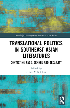 Translational Politics in Southeast Asian Literatures: Contesting Race, Gender, and Sexuality - Book  of the Routledge Contemporary Southeast Asia Series