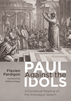 Hardcover Paul Against the Idols: A Contextual Reading of the Areopagus Speech Book