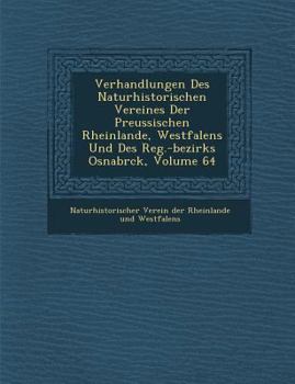 Paperback Verhandlungen Des Naturhistorischen Vereines Der Preussischen Rheinlande, Westfalens Und Des Reg.-Bezirks Osnabr Ck, Volume 64 [German] Book