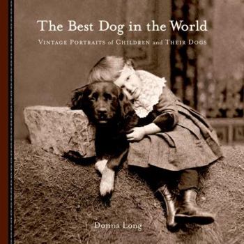 Hardcover The Best Dog in the World: Vintage Portraits of Children and Their Dogs Book