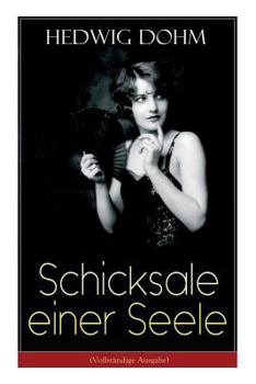 Paperback Schicksale einer Seele: Geschichte einer jungen Frau aus dem 19. Jahrhundert (Ein Gesellschaftsroman) [German] Book