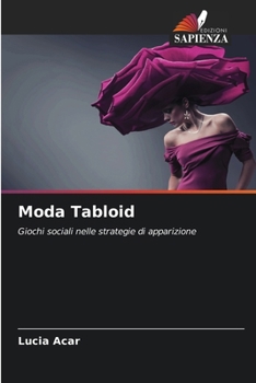 Moda Tabloid: Giochi sociali nelle strategie di apparizione (Italian Edition)