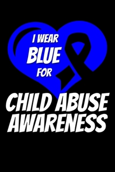 Paperback I Wear Blue For Child Abuse Awareness: Child Abuse Journal 6x9 120 Pages Blank Lined Paperback Book