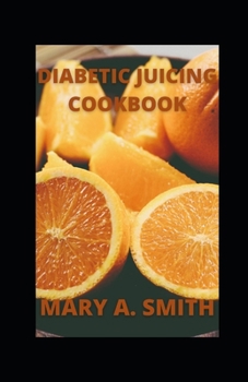 Paperback Diabetic Juicing Cookbook: Healthy And Nutritious Juicing Recipes Book