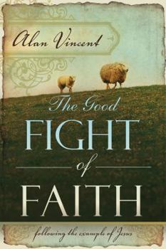 Paperback The Good Fight of Faith: Following the Example of Jesus Book