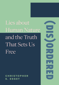 Paperback (Dis)ordered: Lies about Human Nature and the Truth That Sets Us Free Book